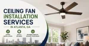 Ceiling Fan Installation in Atlanta: Professional Service for Homes & Businesses