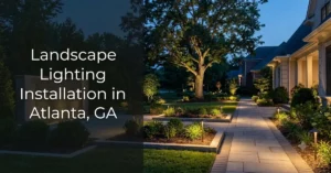 Landscape Lighting Installation in Atlanta: Why Planning Makes or Breaks the Results